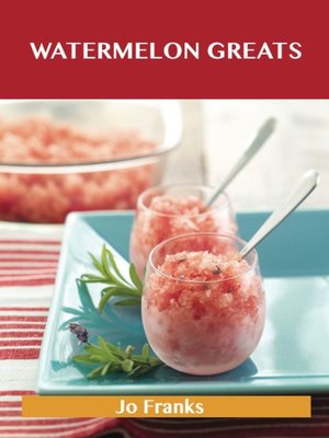 cover image of Watermelon Greats: Delicious Watermelon Recipes, The Top 54 Watermelon Recipes